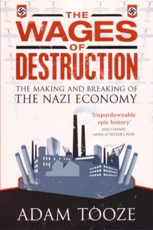 The Wages Of Destruction by Adam Tooze