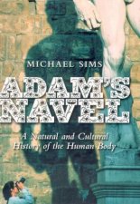 Adams Navel A Natural And Cultural History Of The Human Body