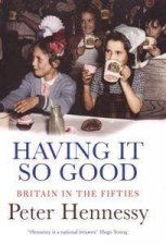 Having It So Good A History Of Britain 1951 1964