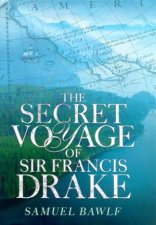 The Secret Voyage Of Sir Francis Drake