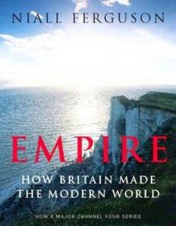 Empire: How Britian Made The Modern World by Niall Ferguson
