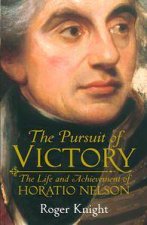 The Pursuit Of Victory The Life And Achievement Of Horatio Nelson