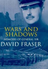 Wars And Shadows Memoirs Of General Sir David Fraser