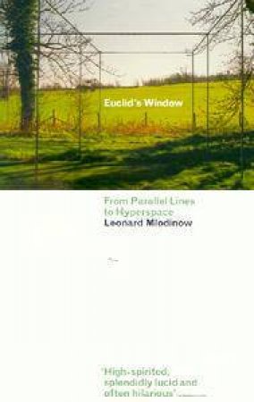 Euclid's Window: From Parallel Lines To Hyperspace by Leonard Mlodinow