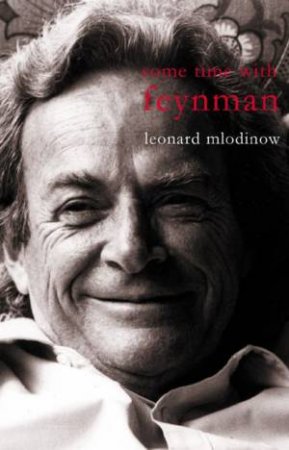 Feynman's Rainbow: A Search For Beauty In Physics And Life by Leonard Mlodinow