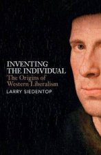 Inventing the Individual The Origins of Western Liberalism