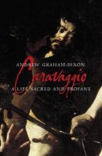 Caravaggio A Life Sacred And Profane