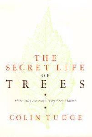 The Secret Life Of Trees by Colin Tudge