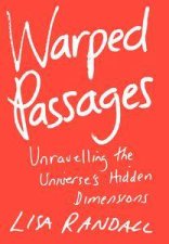 Warped Passages Unravelling The Universes Hidden Dimensions