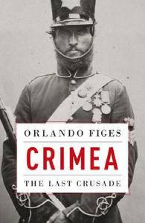 Crimea: The Last Crusade by Orlando Figes
