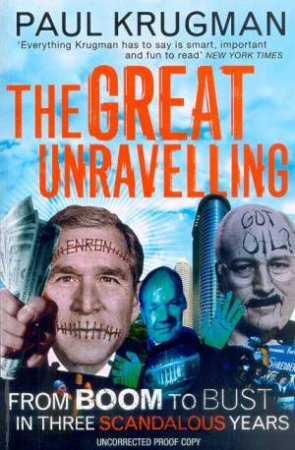 The Great Unravelling: From Boom To Bust In Three Scandalous Years by Paul Krugman