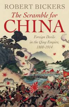 The Scramble For China, 1839 1949 by Robert Bickers