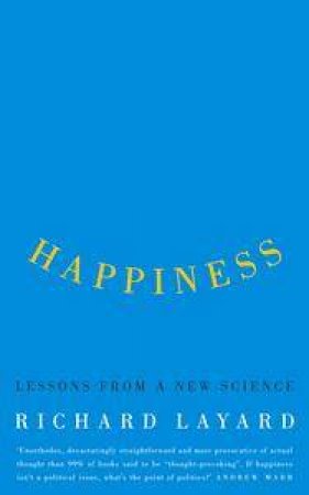 Happiness: Lessons From A New Science by Richard Layard