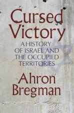 Cursed Victory A History of Israel and the Occupied Territories