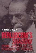 Berlusconis Shadow Crime Justice And The Pursuit Of Power