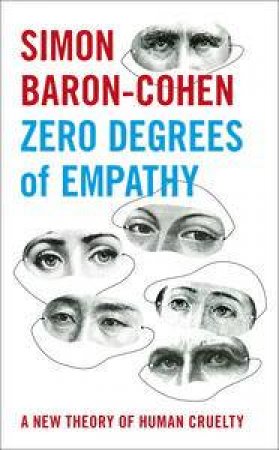 Zero Degrees of Empathy: A new theory of human cruelty by Simon Baron-Cohen