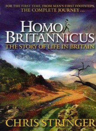 Homo Britannicus: The Story Of Life In Britain by Christopher Stringer