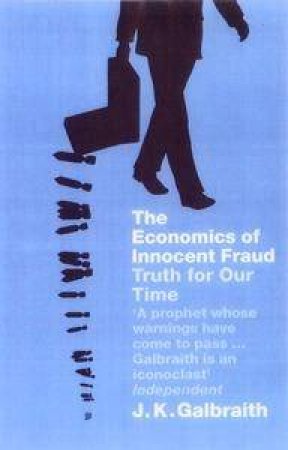 Economics Of Innocent Fraud by John Kenneth Galbraith