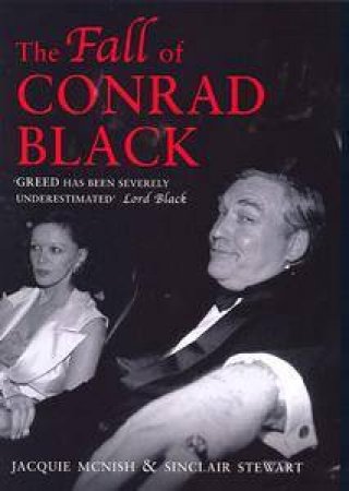 The Fall Of Conrad Black by Jacquie McNish