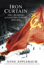 Iron Curtain The Crushing of Eastern Europe 194456