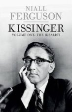 Kissinger Volume One The Idealist