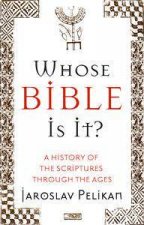 Whose Bible Is It A History Of The Scriptures Through The Ages