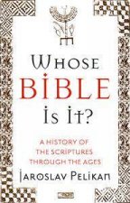 Whose Bible Is It A History Of The Scriptures Through The Ages