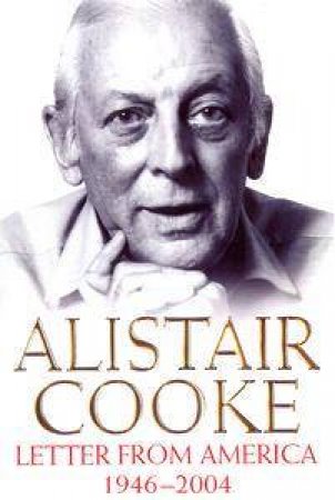 Letter From America, 1946-2004 by Alistair Cooke