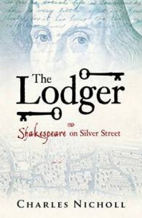The Lodger: Shakespeare On Silver Street by Charles Nicholl