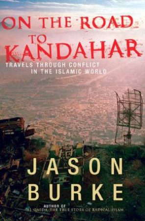 On The Road To Kandahar by Jason Burke