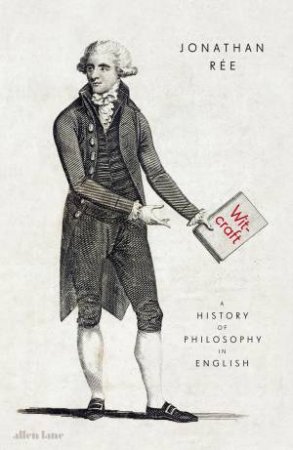 Witcraft: A History Of Philosophy In English by Jonathan Ree