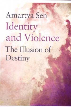 Identity & Violence: The Illusion of Destiny by Amartya Sen