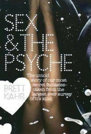 Sex And The Psyche by Brett Kahr