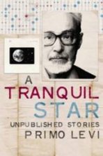 A Tranquil Star Unpublished Stories Of Primo Levi