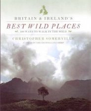 Britain  Irelands Best Wild Places 500 Ways to Walk in the Wild