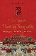 City of Heavenly Tranquillity Peking in the History of China