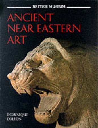 Ancient Near Eastern Art by Dominique Collon