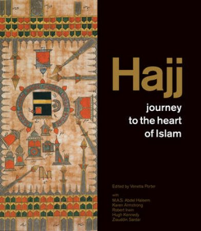 Hajj: Journey to the Heart of Islam by Venetia Porter
