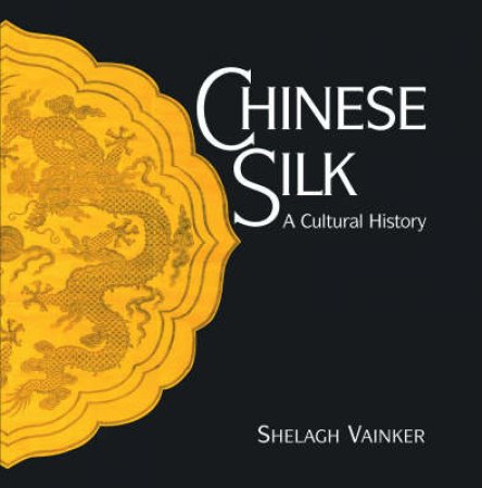 Chinese Silk:A Cultural Histor by Vainker Shelagh