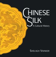 Chinese SilkA Cultural Histor