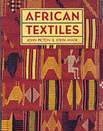 African Textiles by J Picton & J Mack