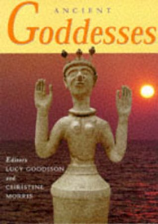 Ancient Goddesses by Morris & Goodison
