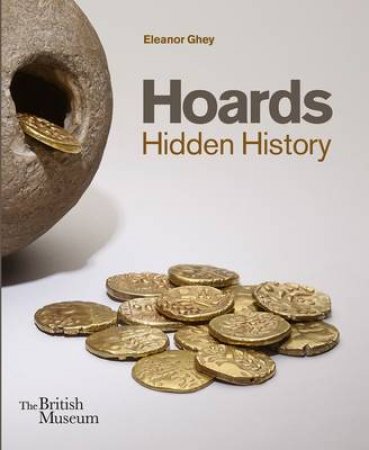 Hoards: Hidden History by Eleanor Ghey