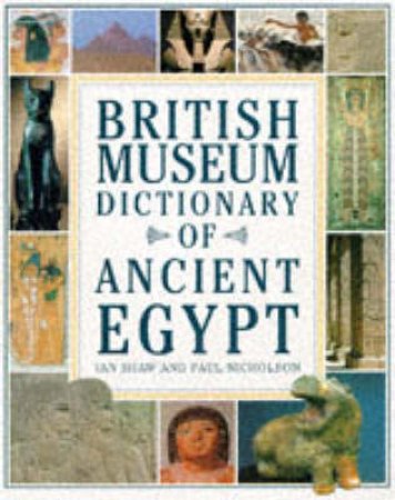 British Museum Dictionary Of Ancient Egypt by Shaw & Nicholson