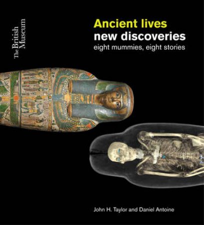 Ancient Lives: Eight Mummies, Eight Stories by John H. Taylor