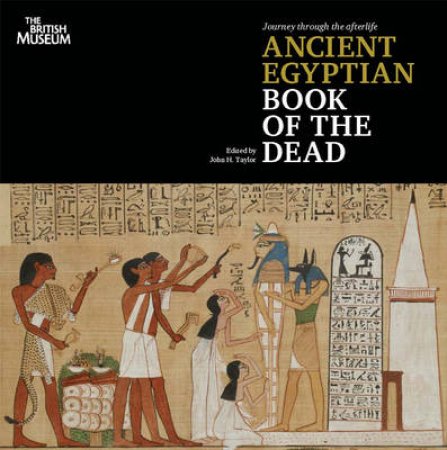 Journey through the Afterlife: Ancient Egyptian Book of theDead by John H Taylor