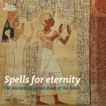 Spells for Eternity Ancient Egyptian Book of the Dead