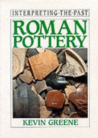 Interpreting The Past: Roman Pottery by Kevin Greene