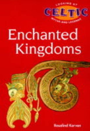 Looking At Myths And Legends: Enchanted Kingdoms by Rosalind Kerven