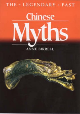 Chinese Myths (Legendary Past) by Birrell Anne